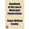 Handbook of the Law of Municipal Corporations by Roger William Cooley