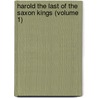 Harold The Last Of The Saxon Kings (Volume 1) by Sir Edward Bulwar Lytton