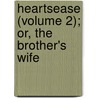 Heartsease (Volume 2); Or, the Brother's Wife door Charlotte Mary Yonge