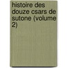 Histoire Des Douze Csars de Sutone (Volume 2) door C. Suetonius Tranquillus