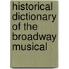 Historical Dictionary Of The Broadway Musical door William A. Everett