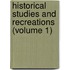 Historical Studies And Recreations (Volume 1)