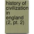 History Of Civilization In England (2, Pt. 2)