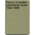 History Of English Cathederal Music 1549-1889