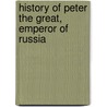 History Of Peter The Great, Emperor Of Russia by Jacob Abbott