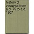 History of Vesuvius from A.D. 79 to A.D. 1907