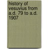 History of Vesuvius from A.D. 79 to A.D. 1907 door T.A. Schneer