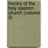 History of the Holy Eastern Church (Volume 3)