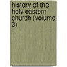 History of the Holy Eastern Church (Volume 3) door John Mason Neale
