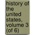 History of the United States, Volume 3 (of 6)