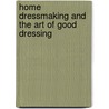 Home Dressmaking And The Art Of Good Dressing door Easton De Barras