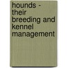 Hounds - Their Breeding And Kennel Management door Anon