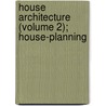 House Architecture (Volume 2); House-Planning by John James Stevenson