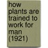 How Plants Are Trained To Work For Man (1921)