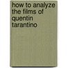 How to Analyze the Films of Quentin Tarantino by Mary K. Pratt