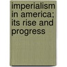 Imperialism In America; Its Rise And Progress door Sarah E.V. Emery