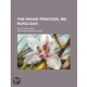 Indian Princess, Me-Nung-Gah; And Other Poems door Addison Woodard Stubbs