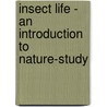 Insect Life - An Introduction to Nature-Study door Henry Comstock