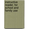 Instructive Reader. For School And Family Use by Unknown Author