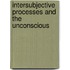 Intersubjective Processes And The Unconscious