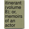 Itinerant (Volume 8); Or, Memoirs of an Actor by Samuel William Ryley