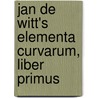 Jan De Witt's Elementa Curvarum, Liber Primus door The Hague