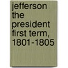 Jefferson the President First Term, 1801-1805 door Dumas Malone