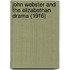 John Webster and the Elizabethan Drama (1916)