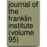 Journal of the Franklin Institute (Volume 95)