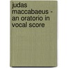 Judas Maccabaeus - An Oratorio In Vocal Score door Joseph Hall