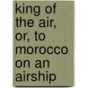 King Of The Air, Or, To Morocco On An Airship door pseud Herbert Strang