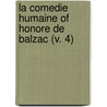La Comedie Humaine Of Honore De Balzac (V. 4) door Honoré de Balzac