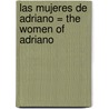 Las Mujeres de Adriano = The Women of Adriano door Hector Aguilar Camin