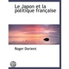 Le Japon Et La Politique Franã¯Â¿Â½Aise by Roger Dorient