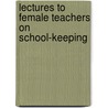 Lectures To Female Teachers On School-Keeping door Samuel Read Hall