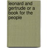 Leonard And Gertrude Or A Book For The People door Johann Heinrich Pestalozzi