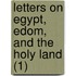 Letters On Egypt, Edom, And The Holy Land (1)
