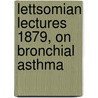 Lettsomian Lectures 1879, On Bronchial Asthma by John Charles Thorowgood