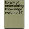 Library of Entertaining Knowledge (Volume 24) door Society For the Diffusion Knowledge