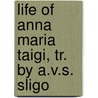 Life Of Anna Maria Taigi, Tr. By A.V.S. Sligo door Calixte de la Providence
