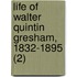 Life Of Walter Quintin Gresham, 1832-1895 (2)