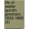 Life Of Walter Quintin Gresham, 1832-1895 (2) door Matilda Gresham