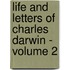 Life and Letters of Charles Darwin - Volume 2