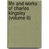 Life and Works of Charles Kingsley (Volume 6)