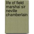 Life of Field Marshal Sir Neville Chamberlain