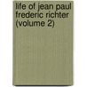 Life of Jean Paul Frederic Richter (Volume 2) door Eliza Buckminster Lee