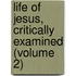 Life of Jesus, Critically Examined (Volume 2)