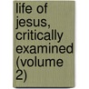 Life of Jesus, Critically Examined (Volume 2) door David Friedrich Strauss