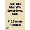 Life of Vice-Admiral Sir George Tryon, K.C.B. door C.C. Penrose Fitzgerald