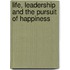 Life, Leadership And The Pursuit Of Happiness